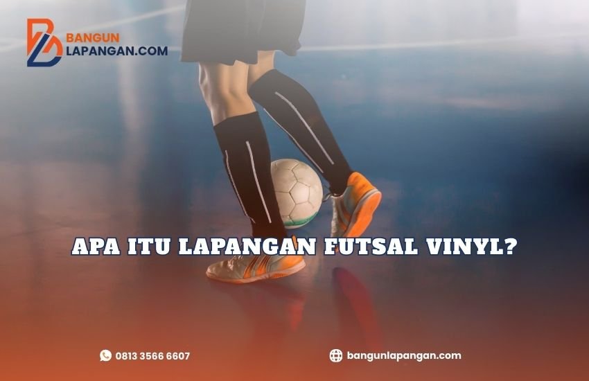 Apa Itu Lapangan Futsal Vinyl?