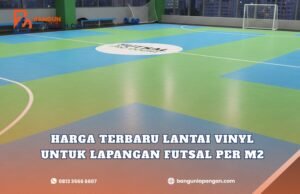 Harga Terbaru Lantai Vinyl untuk Lapangan Futsal per m2