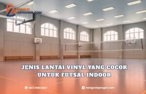 Jenis Lantai Vinyl yang Cocok untuk Futsal Indoor