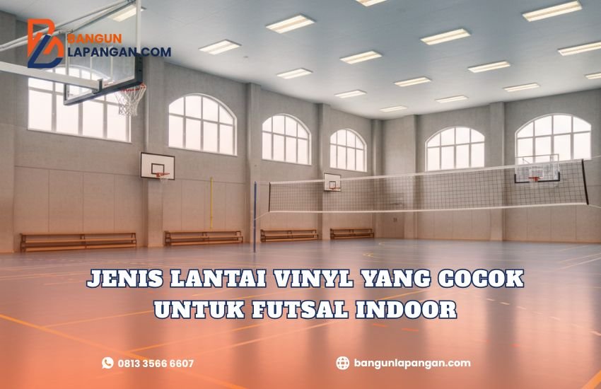 Jenis Lantai Vinyl yang Cocok untuk Futsal Indoor