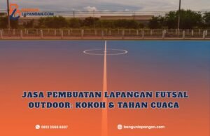 Jasa Pembuatan Lapangan Futsal Outdoor
