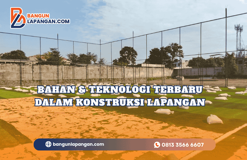 Bahan & Teknologi Terbaru dalam Konstruksi Lapangan
