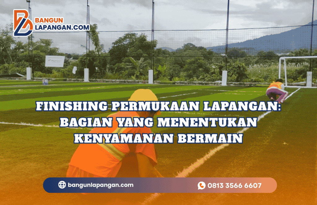 Finishing Permukaan Lapangan Bagian yang Menentukan Kenyamanan Bermain (1)
