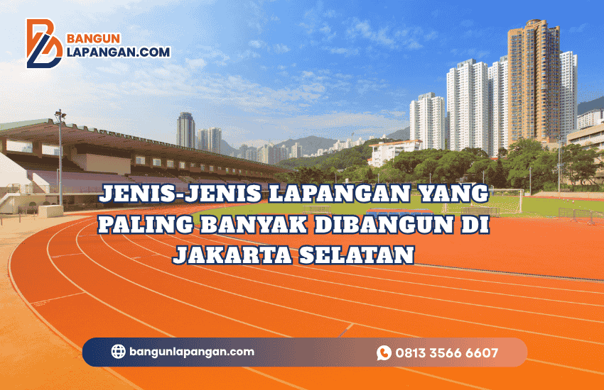 Jenis-Jenis Lapangan yang Paling Banyak Dibangun di Jakarta Selatan