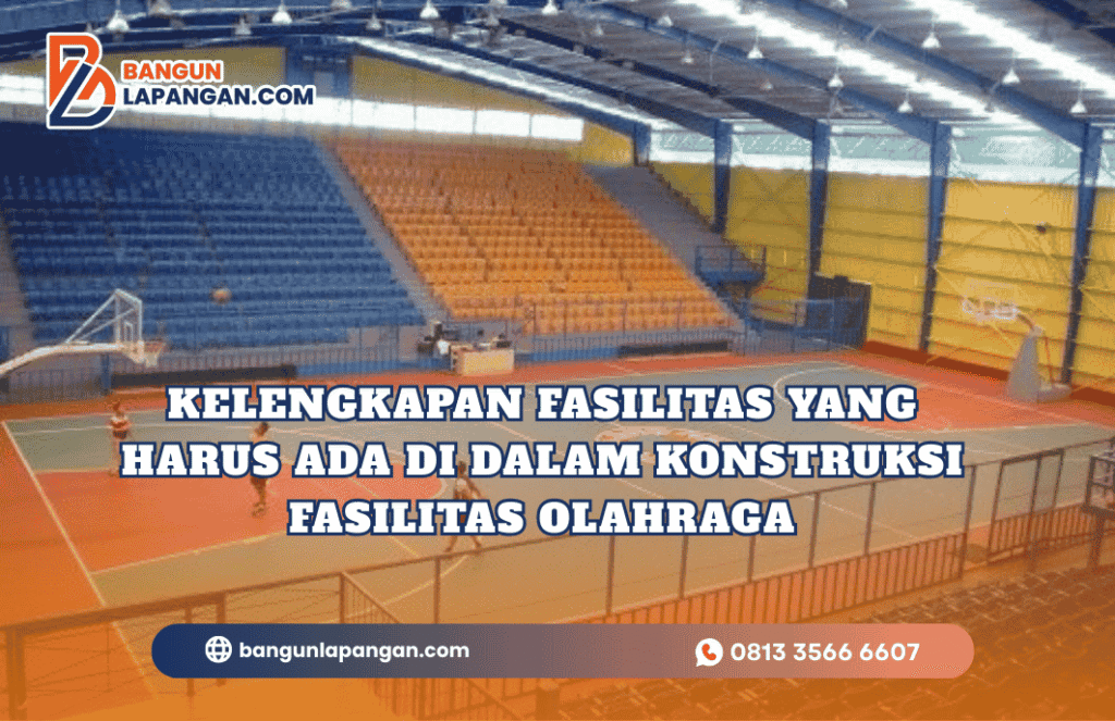 Kelengkapan Fasilitas yang Harus Ada di Dalam Konstruksi Fasilitas Olahraga