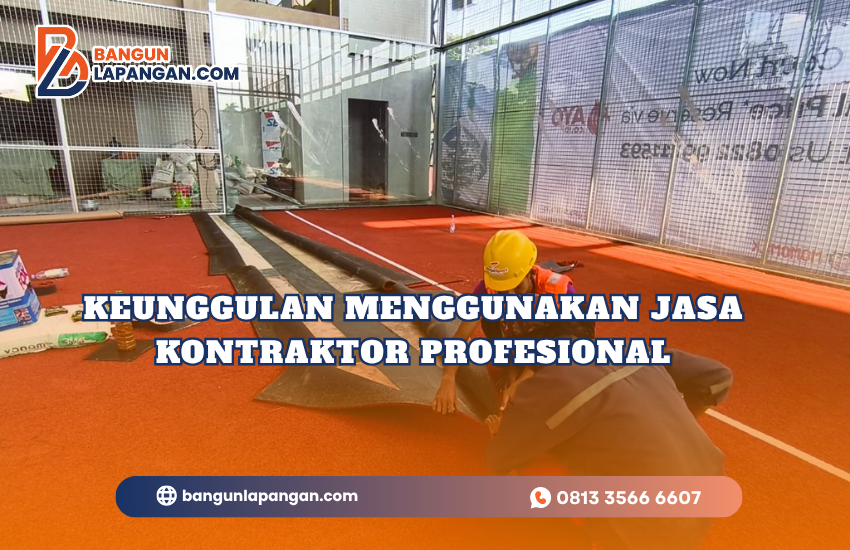 Keunggulan Menggunakan Jasa Kontraktor Profesional (1)