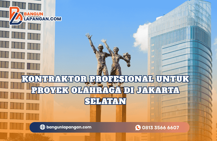 Kontraktor Profesional untuk Proyek Olahraga di Jakarta Selatan