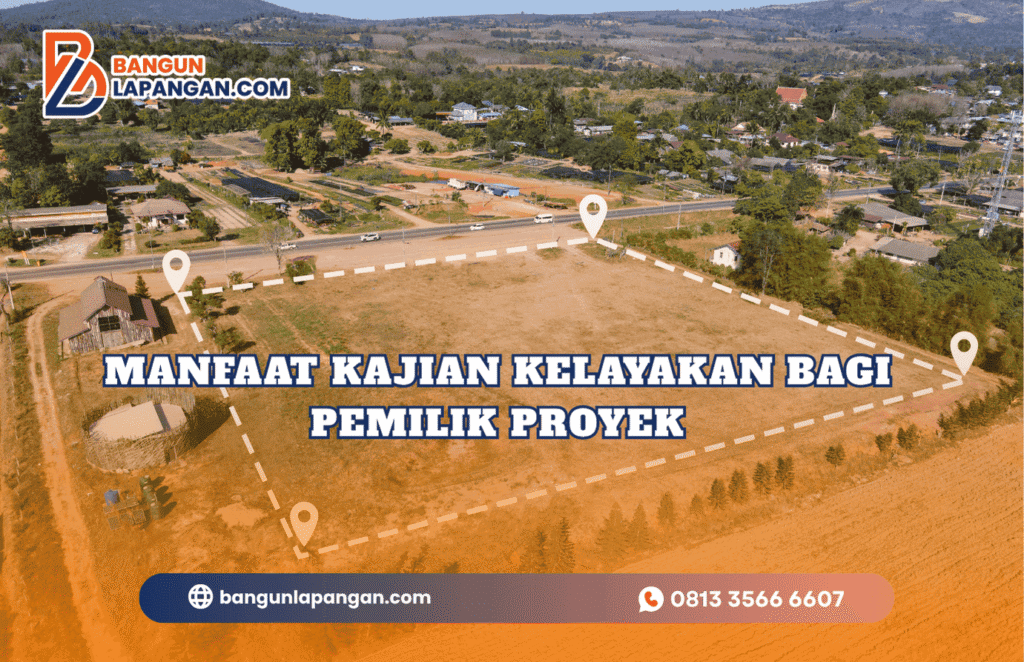 Manfaat Kajian Kelayakan bagi Pemilik Proyek