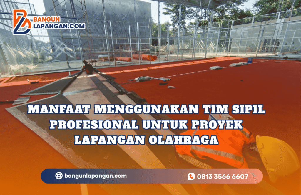 Manfaat Menggunakan Tim Sipil Profesional untuk Proyek Lapangan Olahraga