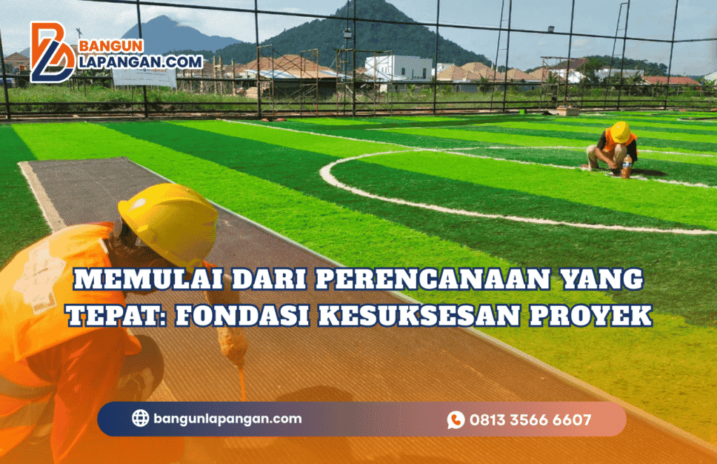 Memulai dari Perencanaan yang Tepat Fondasi Kesuksesan Proyek