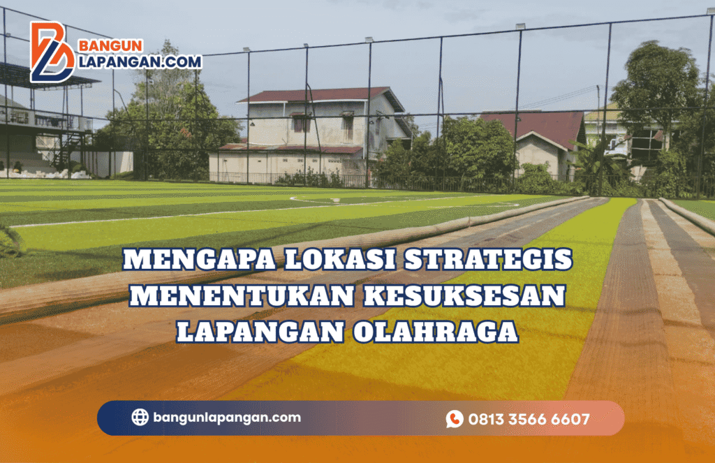 Mengapa Lokasi Strategis Menentukan Kesuksesan Lapangan Olahraga