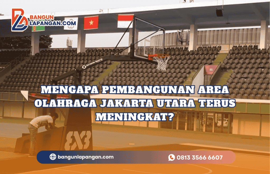 Mengapa Pembangunan Area Olahraga Jakarta Utara Terus Meningkat