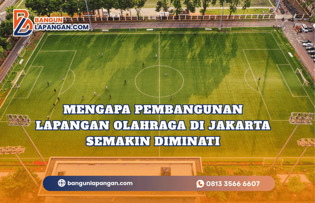 Mengapa Pembangunan Lapangan Olahraga di Jakarta Semakin Diminati