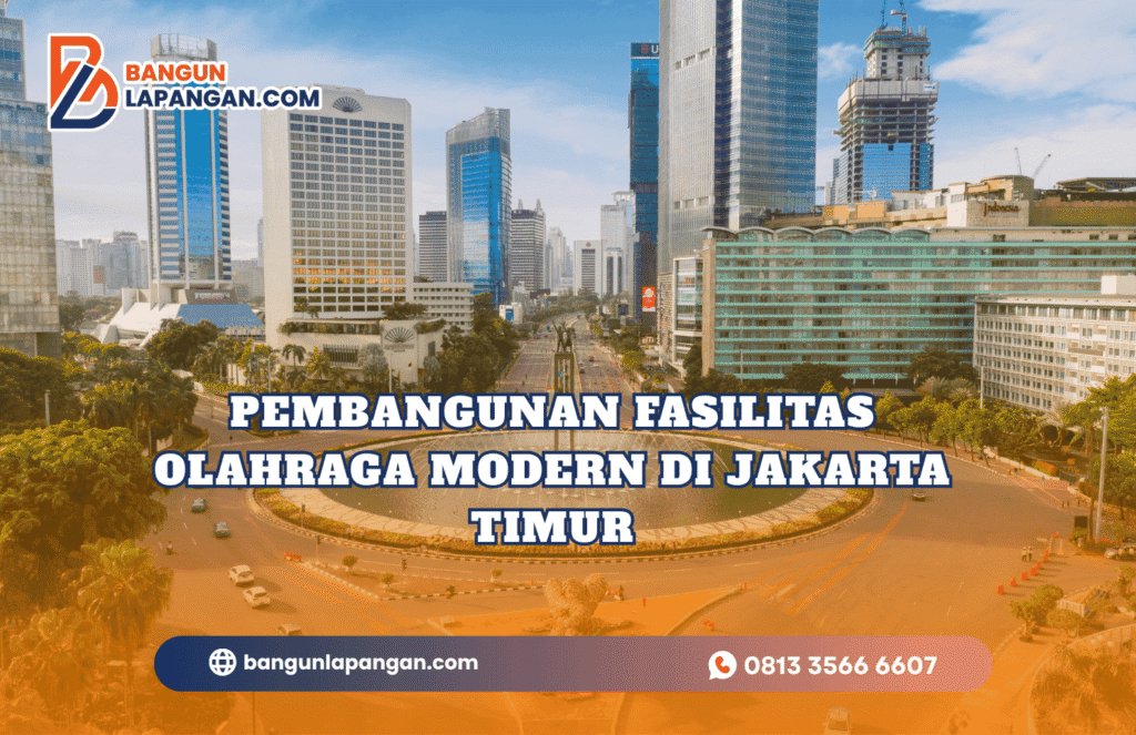 Pembangunan Fasilitas Olahraga Modern di Jakarta Timur
