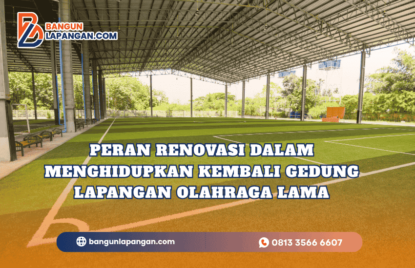 Peran Renovasi dalam Menghidupkan Kembali Gedung Lapangan Olahraga Lama