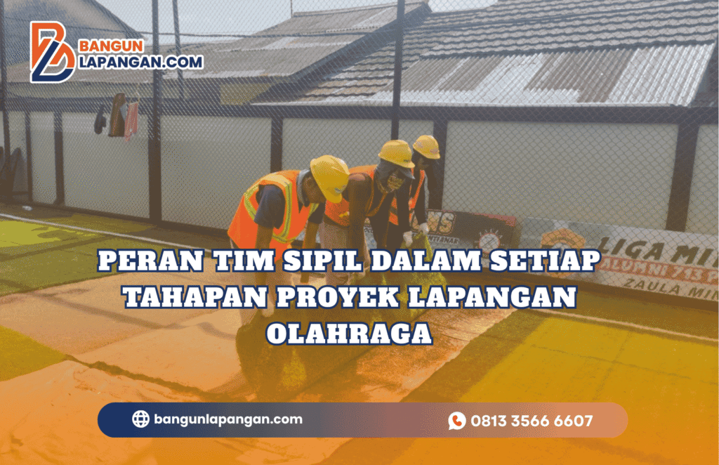 Peran Tim Sipil dalam Setiap Tahapan Proyek Lapangan Olahraga