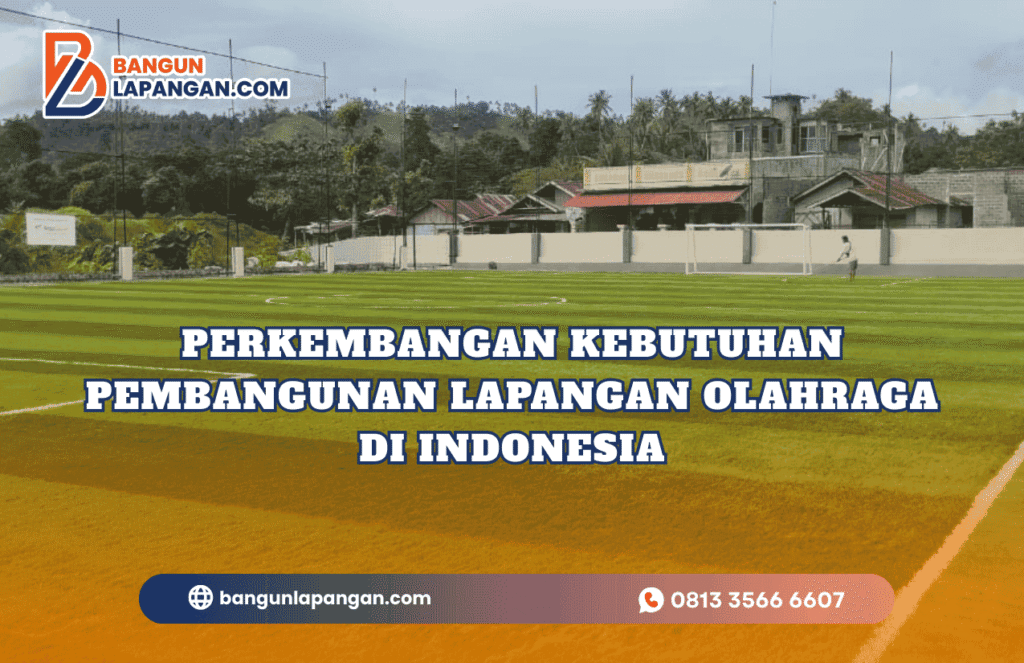 Perkembangan Kebutuhan Pembangunan Lapangan Olahraga di Indonesia