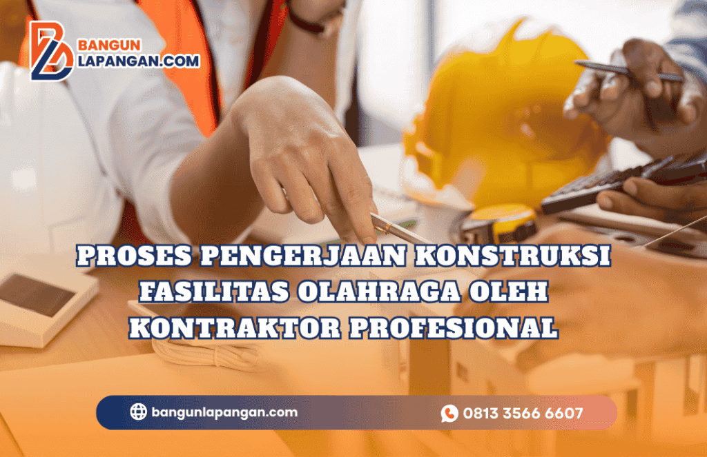 Proses Pengerjaan Konstruksi Fasilitas Olahraga oleh Kontraktor Profesional