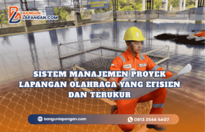 Sistem Manajemen Proyek Lapangan Olahraga yang Efisien dan Terukur