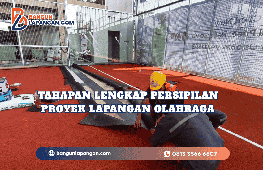 Tahapan Lengkap Persipilan Proyek Lapangan Olahraga