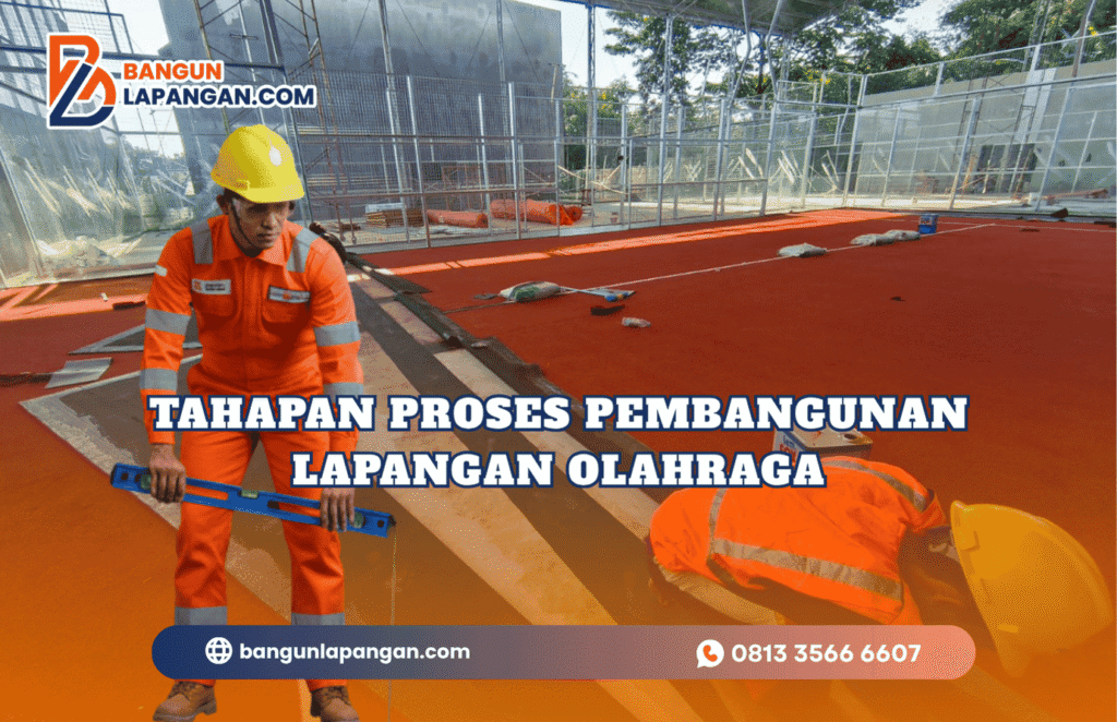 Tahapan Proses Pembangunan Lapangan Olahraga