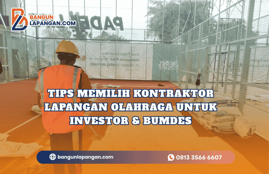Tips Memilih Kontraktor Lapangan Olahraga untuk Investor & BUMDes