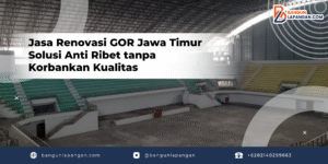Jasa Renovasi GOR Jawa Timur Solusi Anti Ribet tanpa Korbankan Kualitas