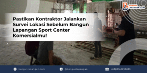 Pastikan Kontraktor Jalankan Survei Lokasi Sebelum Bangun Lapangan Sport Center Komersialmu!