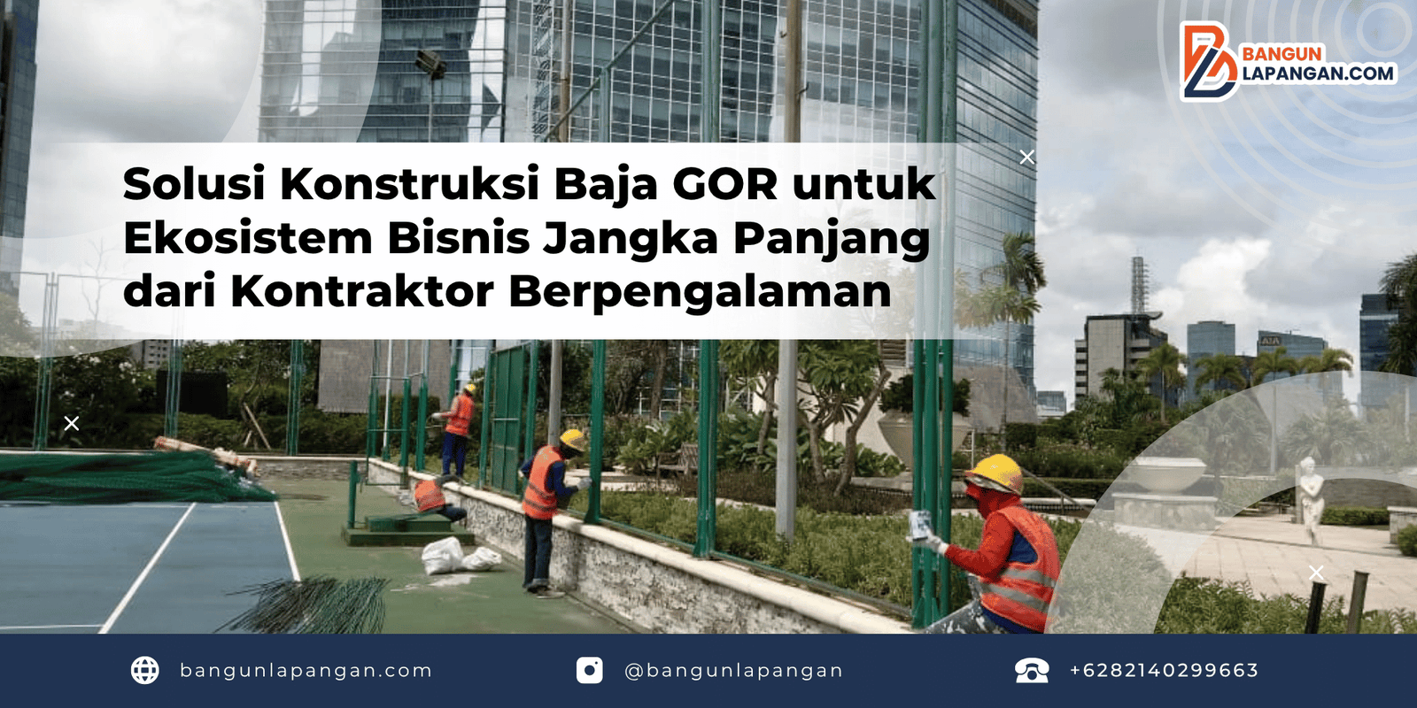 Solusi Konstruksi Baja GOR untuk Ekosistem Bisnis Jangka Panjang dari Kontraktor Berpengalaman