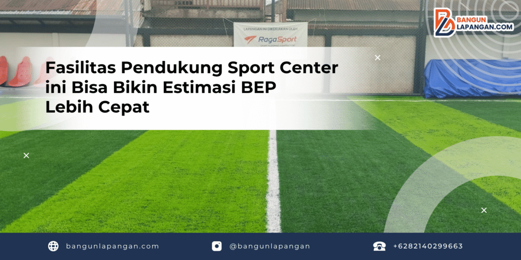 Fasilitas Pendukung Sport Center ini Bisa Bikin Estimasi BEP Lebih Cepat