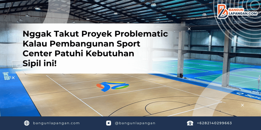 Nggak Takut Proyek Problematic Kalau Pembangunan Sport Center Patuhi Kebutuhan Sipil ini!