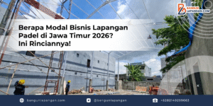 Berapa Modal Bisnis Lapangan Padel di Jawa Timur 2026_ Ini Rinciannya!