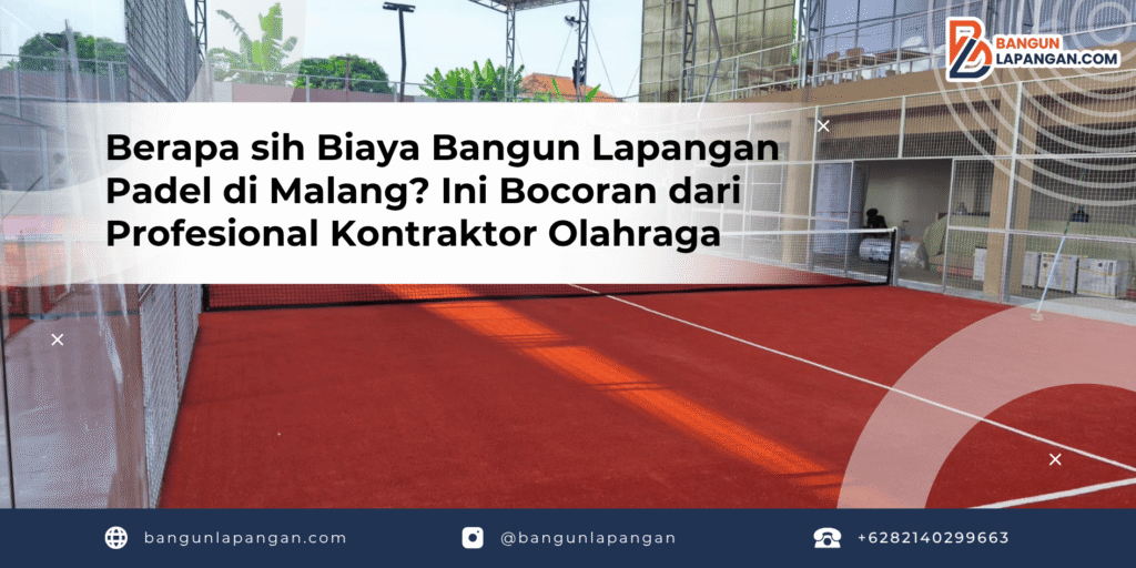 Berapa sih Biaya Bangun Lapangan Padel di Malang? Ini Bocoran dari Profesional Kontraktor Olahraga