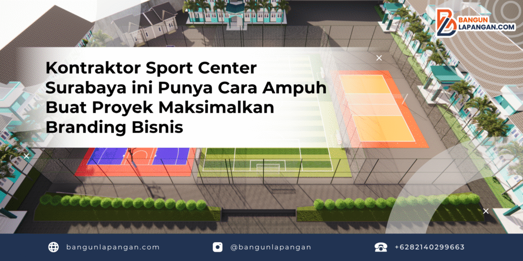Kontraktor Sport Center Surabaya ini Punya Cara Ampuh Buat Proyek Maksimalkan Branding Bisnis