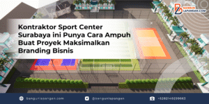 Kontraktor Sport Center Surabaya ini Punya Cara Ampuh Buat Proyek Maksimalkan Branding Bisnis