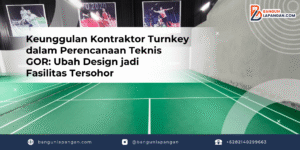 Keunggulan Kontraktor Turnkey dalam Perencanaan Teknis GOR: Ubah Design jadi Fasilitas Tersohor
