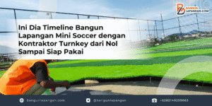 Ini Dia Timeline Bangun Lapangan Mini Soccer dengan Kontraktor Turnkey dari Nol Sampai Siap Pakai