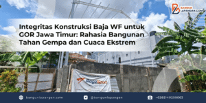 Integritas Konstruksi Baja WF untuk GOR Jawa Timur: Rahasia Bangunan Tahan Gempa dan Cuaca Ekstrem