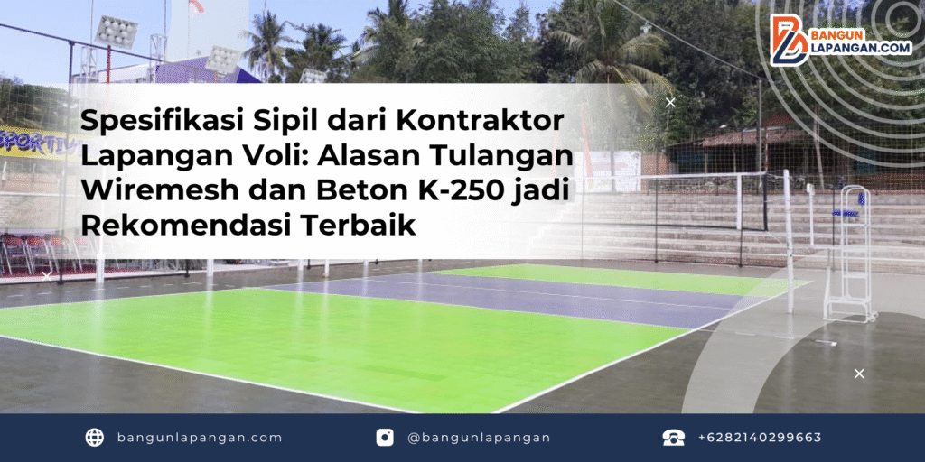 Spesifikasi Sipil dari Kontraktor Lapangan Voli: Alasan Tulangan Wiremesh dan Beton K-250 jadi Rekomendasi Terbaik