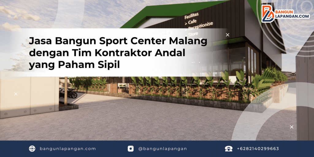 Jasa Bangun Sport Center Malang dengan Tim Kontraktor Andal yang Paham Sipil