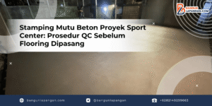 Stamping Mutu Beton Proyek Sport Center: Prosedur QC Sebelum Flooring Dipasang